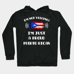 I'm Not Yelling I'm A Proud Puerto Rican - Gift for Puerto Rican With Roots From Puerto Rico Hoodie